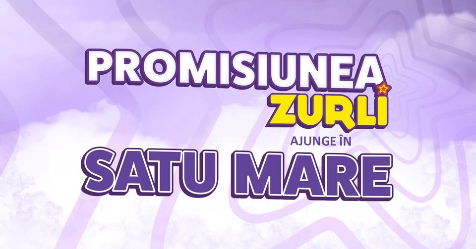 „Promisiunea Zurli” - SATU MARE