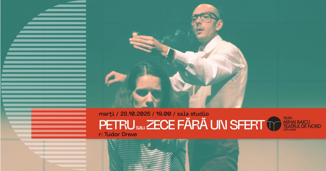 PETRU sau ZENE FĂRĂ UN SFERT | Teatrul de Nord | Sala Studio